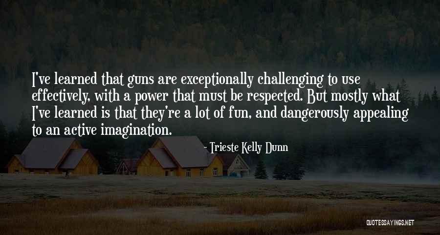 Guns And Power Quotes By Trieste Kelly Dunn