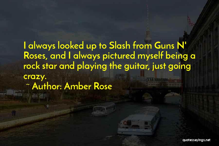Guns And Roses Quotes By Amber Rose