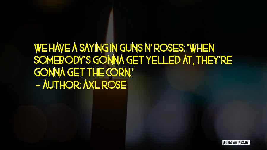 Guns And Roses Quotes By Axl Rose