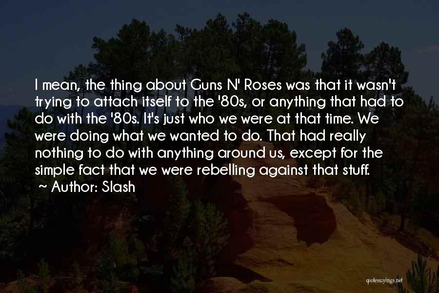 Guns And Roses Quotes By Slash