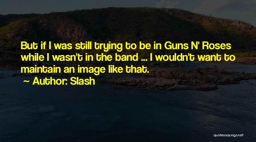 Guns And Roses Quotes By Slash