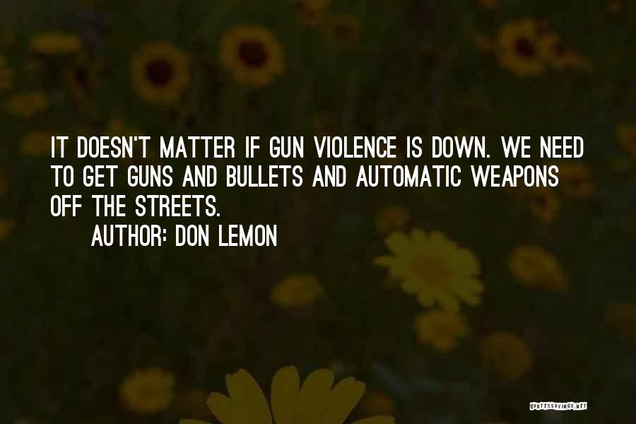 Guns And Violence Quotes By Don Lemon