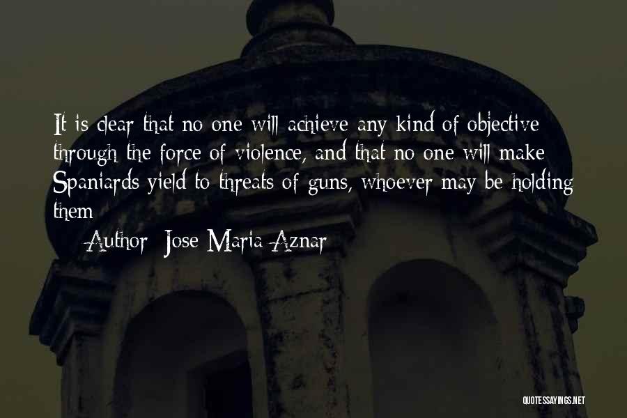 Guns And Violence Quotes By Jose Maria Aznar