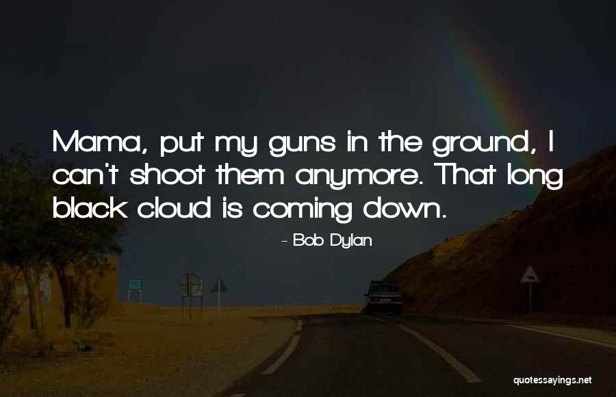 Guns Down Quotes By Bob Dylan Guns Down Quotes By Bob Dylan