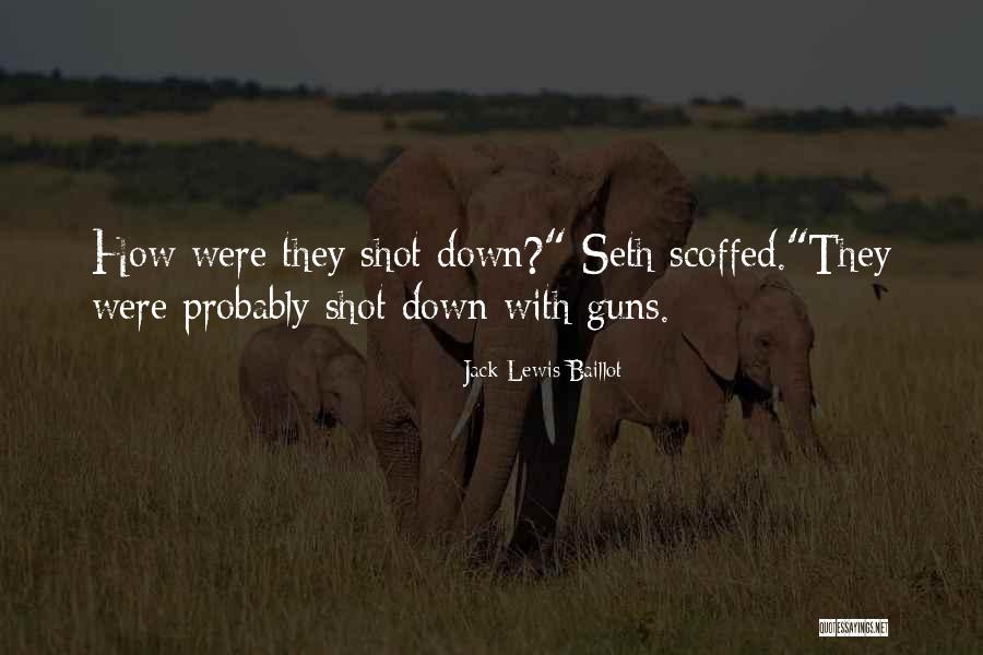 Guns Down Quotes By Jack Lewis Baillot Guns Down Quotes By Jack Lewis Baillot
