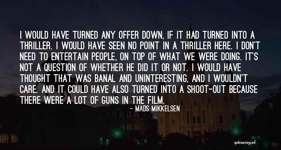 Guns Down Quotes By Mads Mikkelsen Guns Down Quotes By Mads Mikkelsen