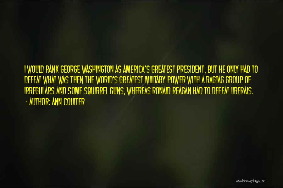 Guns George Washington Quotes By Ann Coulter