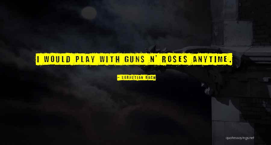 Guns Guns Quotes By Sebastian Bach