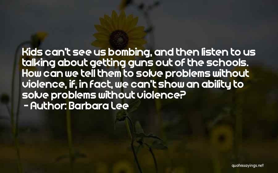 Guns In Schools Quotes By Barbara Lee