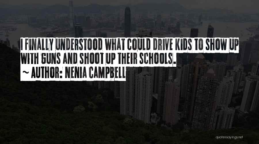 Guns In Schools Quotes By Nenia Campbell