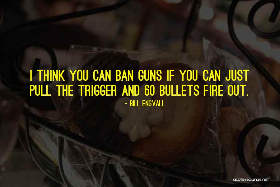 Guns Out Quotes By Bill Engvall Guns Out Quotes By Bill Engvall