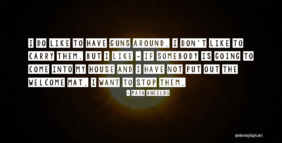 Guns Out Quotes By Maya Angelou Guns Out Quotes By Maya Angelou