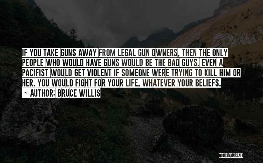 Guns Should Be Legal Quotes By Bruce Willis