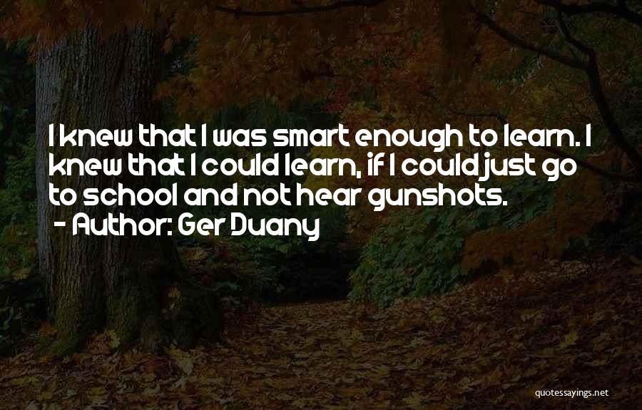 Gunshots Quotes By Ger Duany