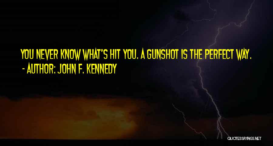 Gunshots Quotes By John F. Kennedy