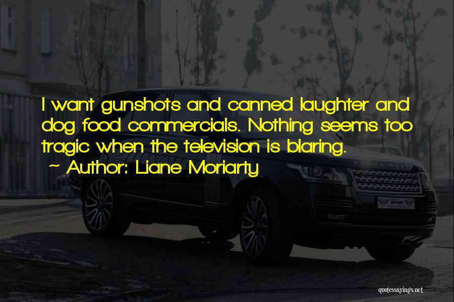 Gunshots Quotes By Liane Moriarty