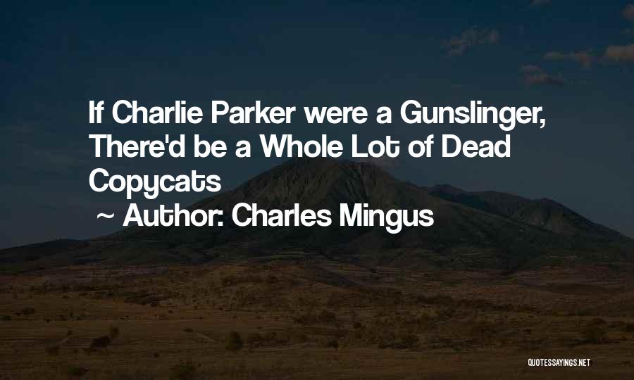Gunslinger Quotes By Charles Mingus