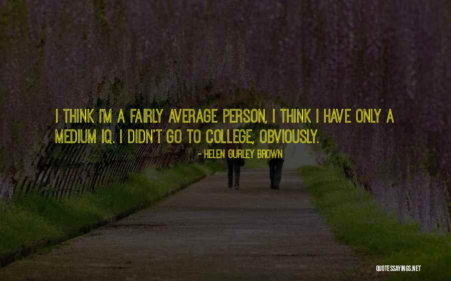 Gurley Brown Quotes By Helen Gurley Brown Gurley Brown Quotes By Helen Gurley Brown