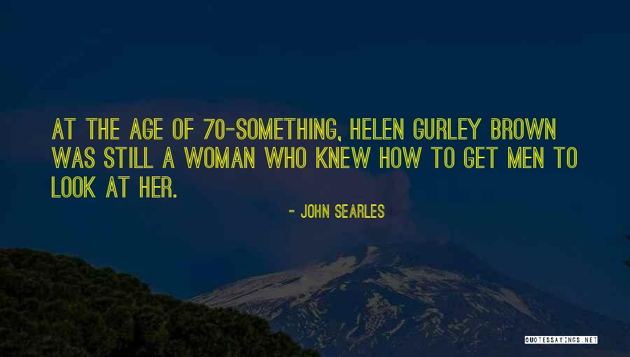 Gurley Brown Quotes By John Searles Gurley Brown Quotes By John Searles