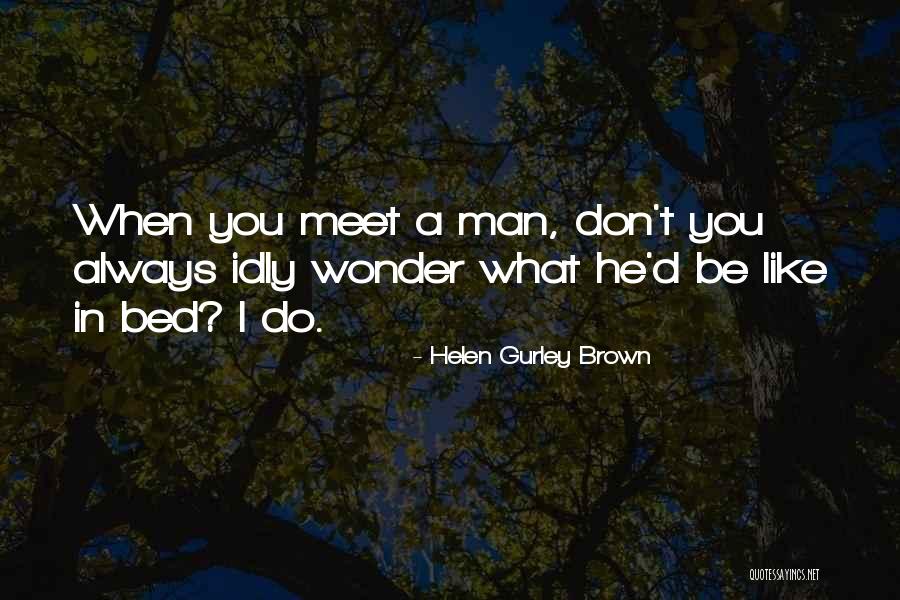 Gurley Quotes By Helen Gurley Brown Gurley Quotes By Helen Gurley Brown