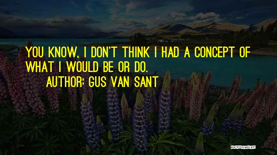 Gus Gus Quotes By Gus Van Sant