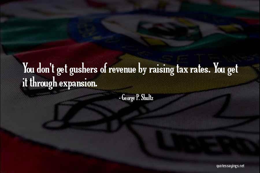 Gushers Quotes By George P. Shultz Gushers Quotes By George P. Shultz