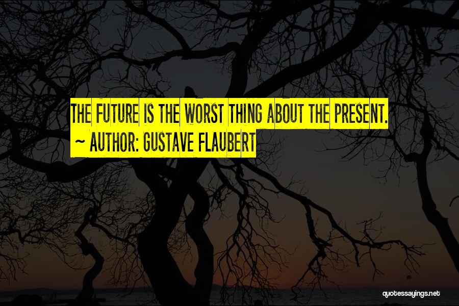 Gustave Quotes By Gustave Flaubert