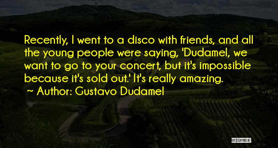 Gustavo Dudamel Quotes 1549886