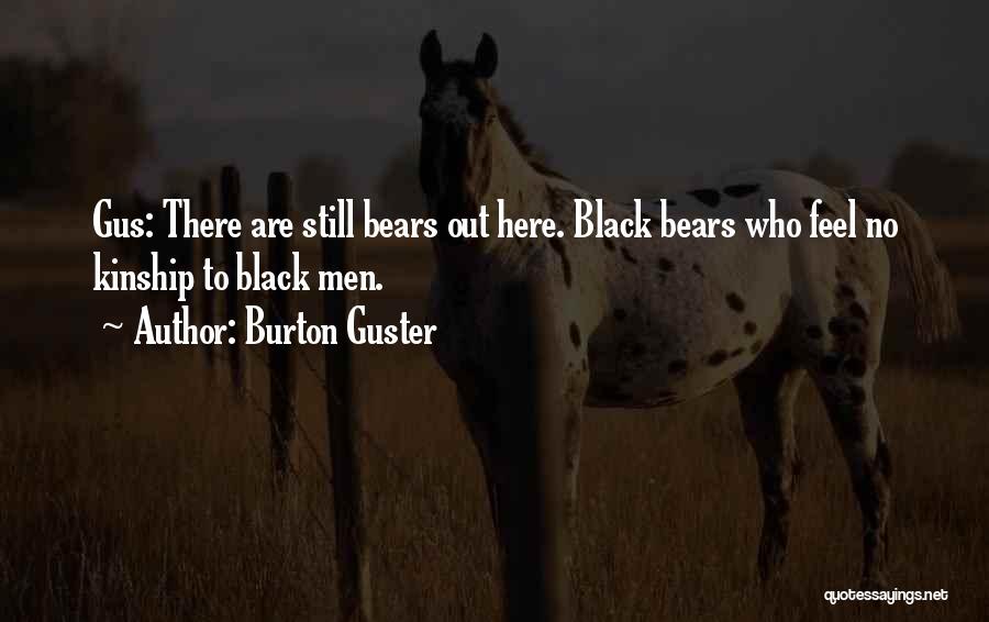 Guster Burton Quotes By Burton Guster