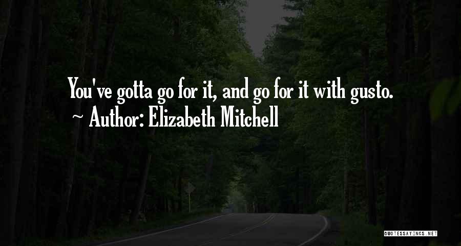 Gusto Quotes By Elizabeth Mitchell