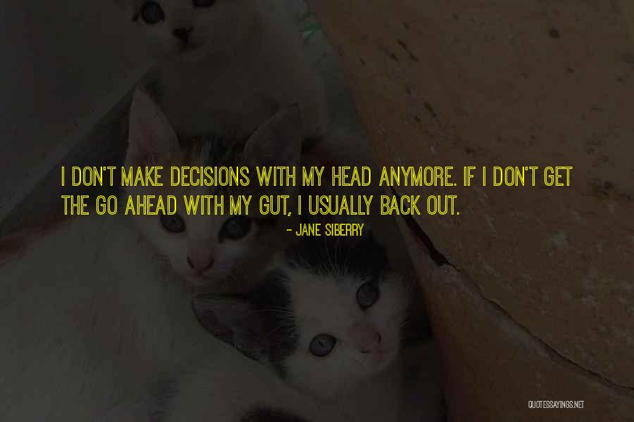 Gut Decisions Quotes By Jane Siberry Gut Decisions Quotes By Jane Siberry