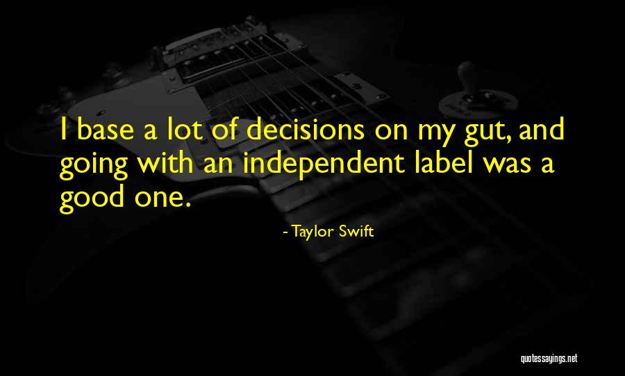 Gut Decisions Quotes By Taylor Swift Gut Decisions Quotes By Taylor Swift