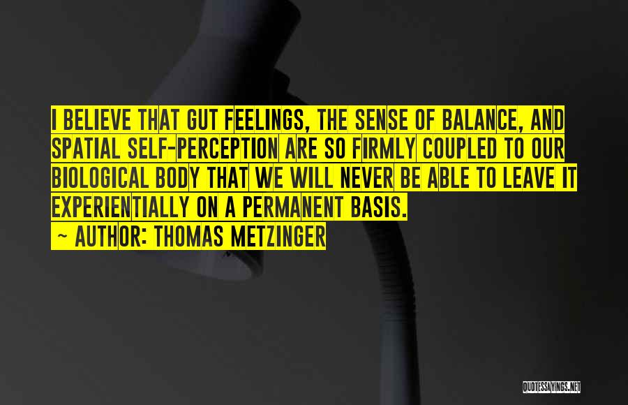 Gut Feelings Quotes By Thomas Metzinger