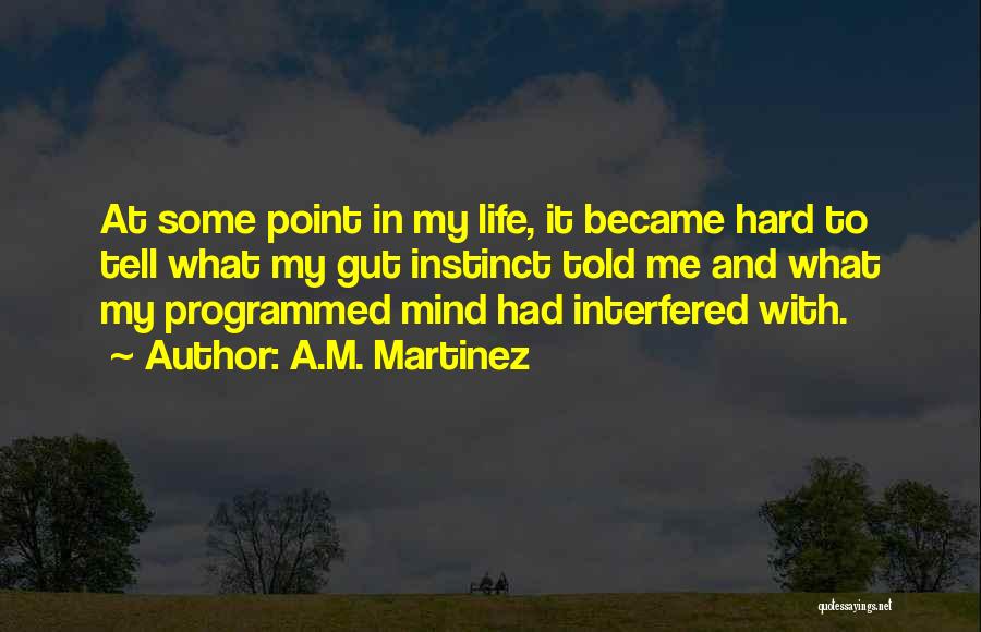 Gut Instinct Quotes By A.M. Martinez