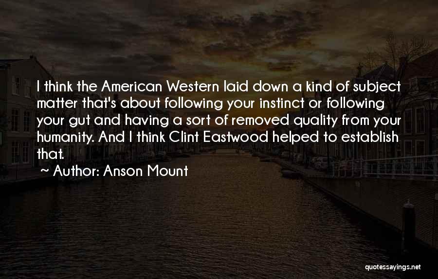 Gut Instinct Quotes By Anson Mount