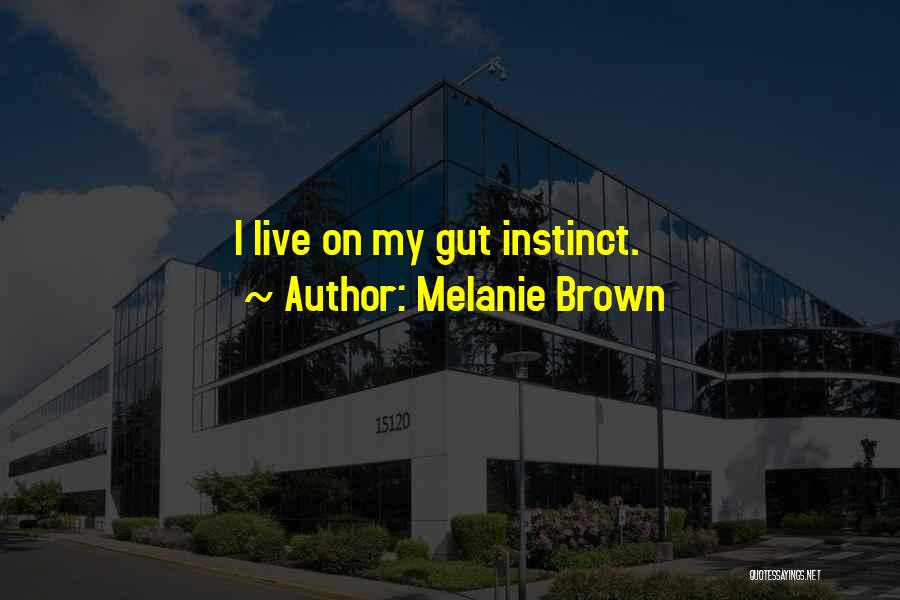 Gut Instinct Quotes By Melanie Brown