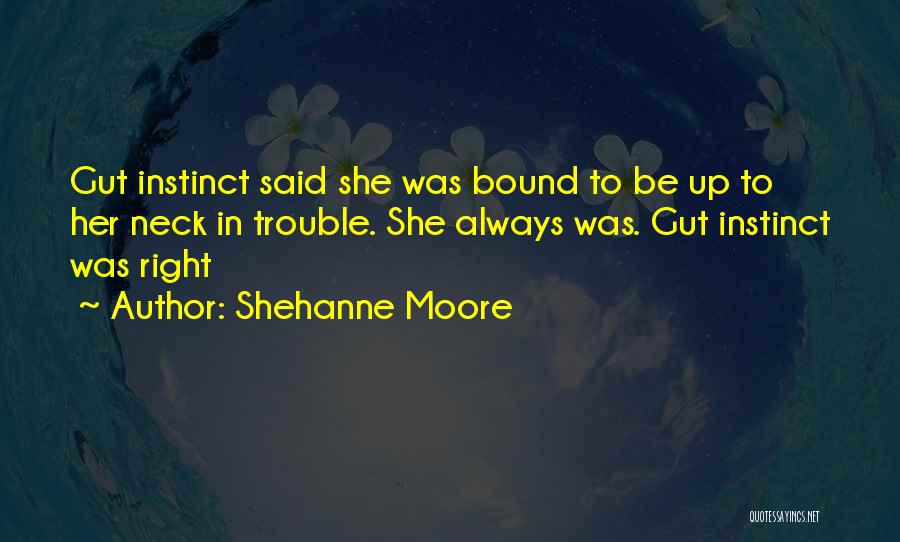 Gut Instinct Quotes By Shehanne Moore