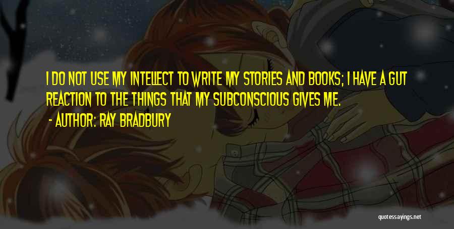 Gut Reaction Quotes By Ray Bradbury