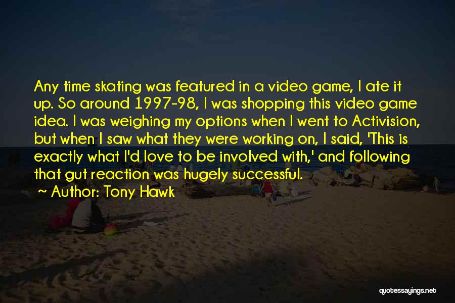 Gut Reaction Quotes By Tony Hawk