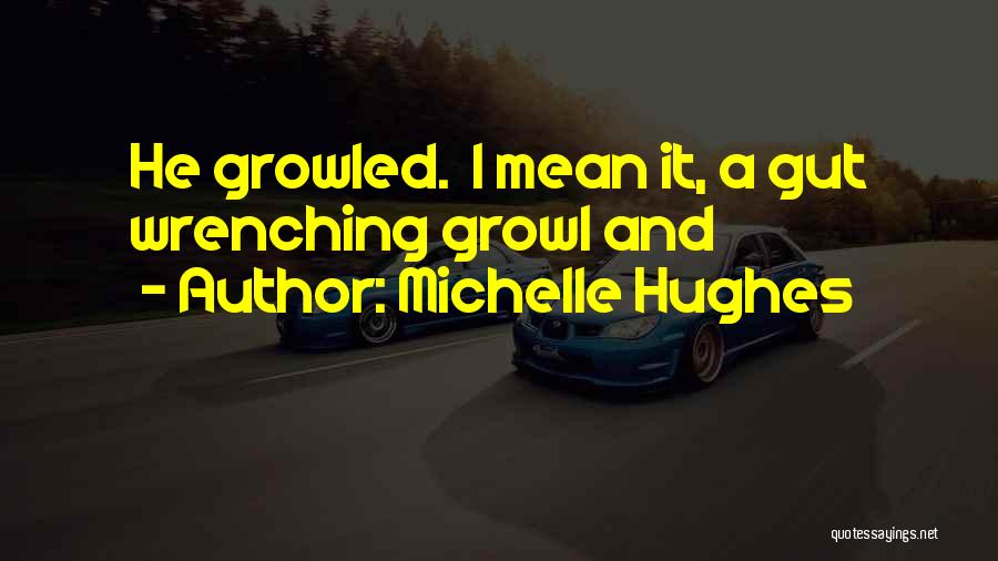 Gut Wrenching Quotes By Michelle Hughes