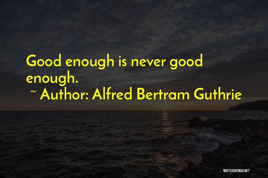 Guthrie Quotes By Alfred Bertram Guthrie