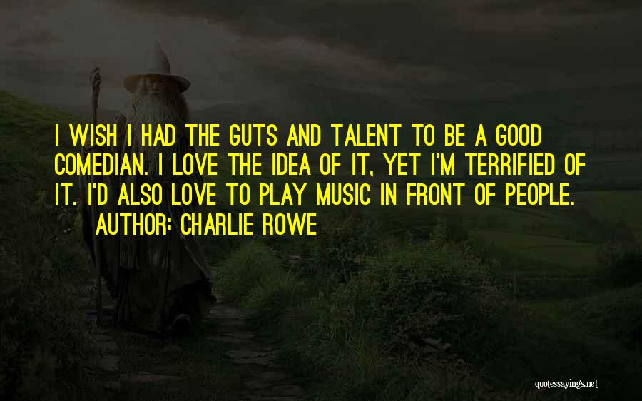 Guts Quotes By Charlie Rowe