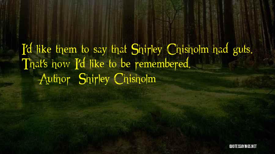 Guts Quotes By Shirley Chisholm