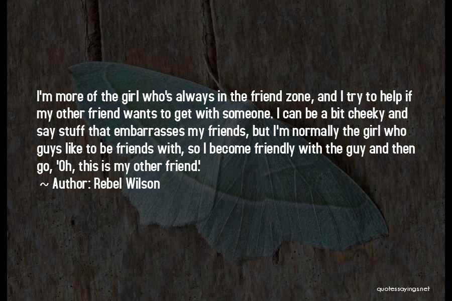 Guy And Girl Best Friend Quotes By Rebel Wilson