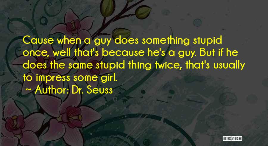 Guy Are Stupid Quotes By Dr. Seuss