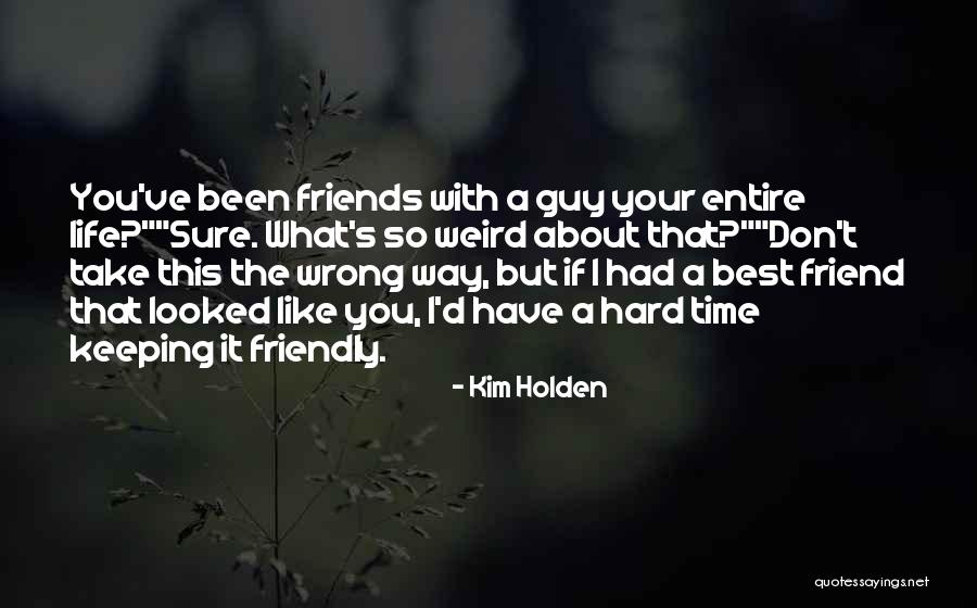 Guy Best Friend Quotes By Kim Holden Guy Best Friend Quotes By Kim Holden