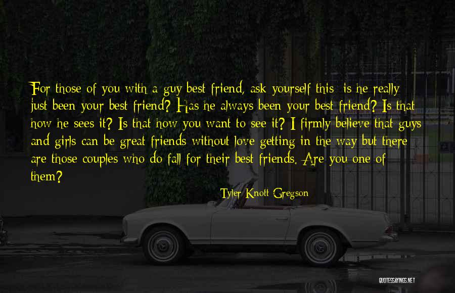 Guy Best Friend Quotes By Tyler Knott Gregson Guy Best Friend Quotes By Tyler Knott Gregson