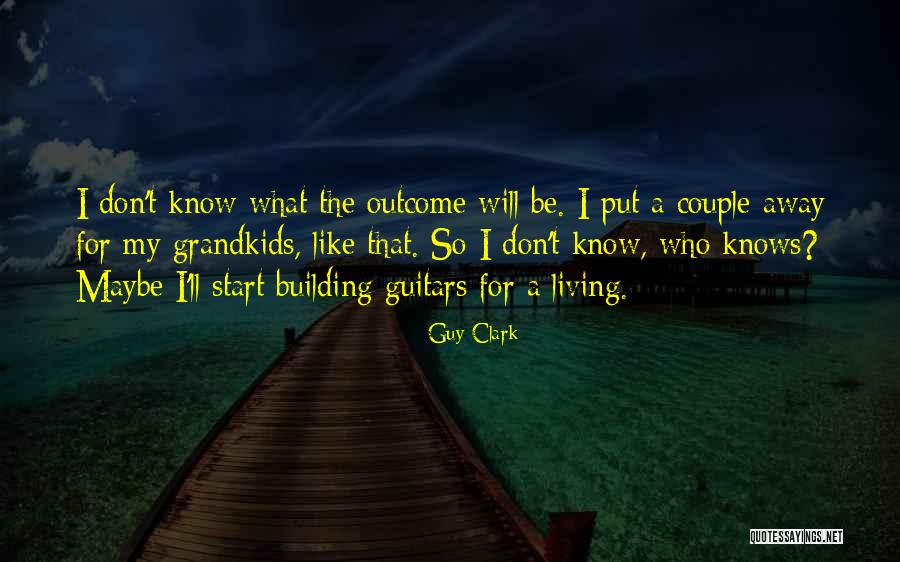 Guy Clark Quotes 1130077 Guy Clark Quotes 1130077