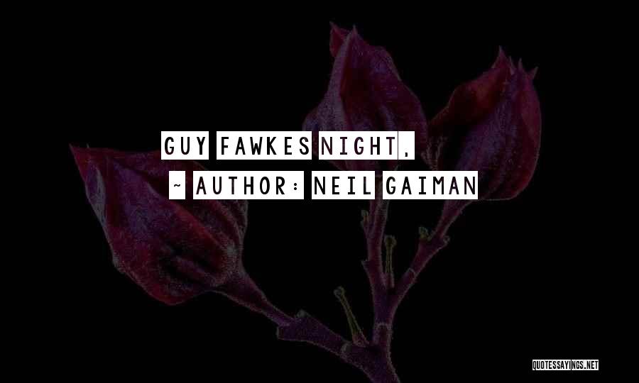 Guy Fawkes Night Quotes By Neil Gaiman