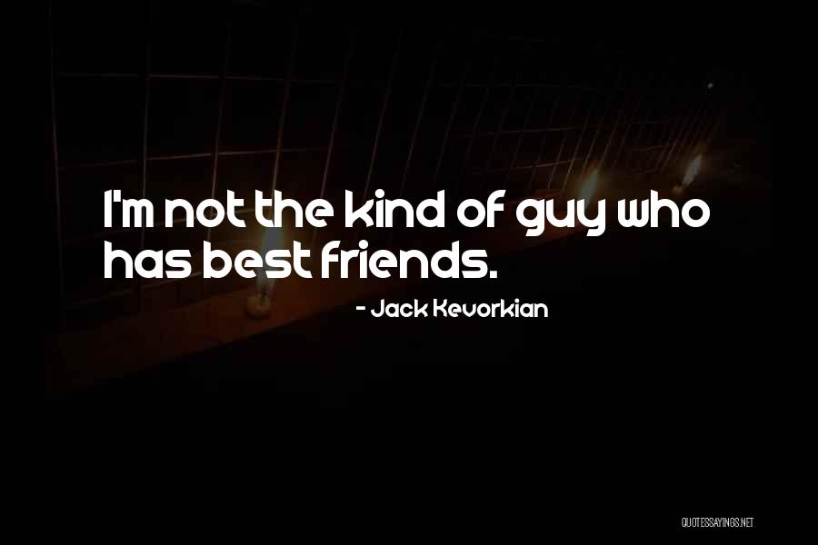 Guy Friends Quotes By Jack Kevorkian